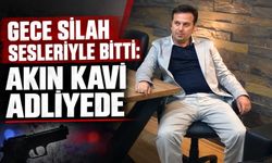 Gece silah sesleriyle bitti: Akın Kavi adliyede