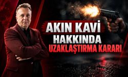 Akın Kavi hakkında uzaklaştırma kararı