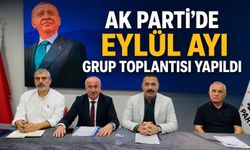 AK Parti’de Eylül Ayı Grup Toplantısı yapıldı