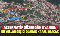 Alternatif güzergâh uyarısı: Bu yollar geçici olarak kapalı olacak