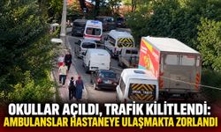 Okullar açıldı, trafik kilitlendi: Ambulanslar hastaneye ulaşmakta zorlandı