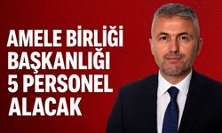 Amele Birliği Başkanlığı 5 personel alacak