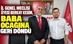 İl Genel Meclisi üyesi Berkay Kesim, baba ocağına geri döndü