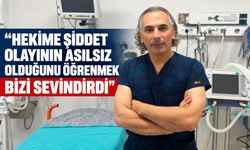 Hekime şiddet olayının asılsız olduğunu öğrenmek bizi sevindirdi