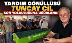 Yardım gönüllüsü Tuncay Çil son yolculuğuna uğurlandı