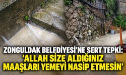 Zonguldak Belediyesi'ne sert tepki: 'Allah size aldığınız maaşları yemeyi nasip etmesin’