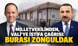 Milletvekilinden, Vali'ye istifa çağrısı: Burası Zonguldak