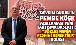 Devrim Dural’ın Pembe Köşk açıklaması yeni tartışma başlattı: “Sözleşmenin feshini gerektirir” iddiası