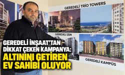 Geredeli İnşaat’tan dikkat çeken kampanya: Altınını getiren ev sahibi oluyor