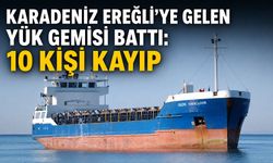Karadeniz Ereğli'ye gelen yük gemisi battı: 10 kişi kayıp