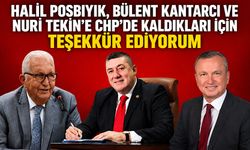 Halil Posbıyık, Bülent Kantarcı ve Nuri Tekin'e CHP'de kaldıkları için teşekkür ediyorum