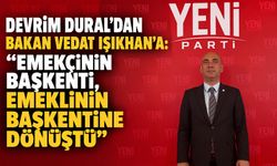 Devrim Dural’dan Bakan Vedat Işıkhan’a: “Emekçinin başkenti, emeklinin başkentine dönüştü”