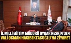İl Milli Eğitim Müdürü Uygar Keskin’den Vali Osman Hacıbektaşoğlu’na ziyaret