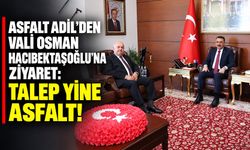 Asfalt Adil’den Vali Osman Hacıbektaşoğlu’na ziyaret: Talep yine asfalt!