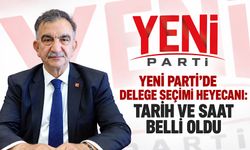 Yeni Parti'de delege seçimi heyecanı: Tarih ve saat belli oldu