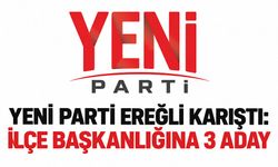 Yeni Parti Ereğli karıştı: İlçe Başkanlığına 3 aday