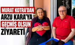 Murat Kotra’dan Arzu Kara’ya geçmiş olsun ziyareti
