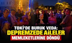 TOKİ’de buruk veda: Depremzede aileler memleketlerine döndü
