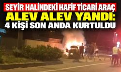 Seyir halindeki hafif ticari araç alev alev yandı: 4 kişi son anda kurtuldu