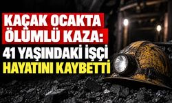 Kaçak ocakta ölümlü kaza: 41 yaşındaki işçi hayatını kaybetti