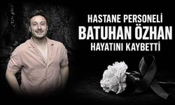 Hastane personeli Batuhan Özhan hayatını kaybetti