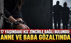 17 yaşındaki kız çocuğu zincirle bağlı bulundu: Anne ve baba gözaltında