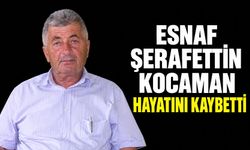Esnaf Şerafettin Kocaman hayatını kaybetti