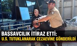 Başsavcılık itiraz etti: U.S. tutuklanarak cezaevine gönderildi
