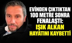 Evinden çıktıktan 100 metre sonra fenalaştı: Işık Alkan hayatını kaybetti