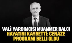 Vali Yardımcısı Muammer Balcı hayatını kaybetti: Cenaze programı belli oldu