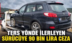 Ters yönde ilerleyen sürücüye 90 bin lira ceza