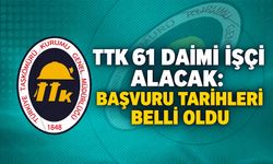 TTK 61 daimi işçi alacak: Başvuru tarihleri belli oldu