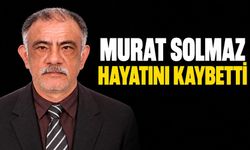 Murat Solmaz hayatını kaybetti