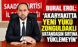 Bural Erol: “Akaryakıtta yeni yükü Zonguldaklı vatandaşın sırtına yüklemeyin”