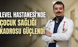 Level Hastanesi’nde çocuk sağlığı kadrosu güçlendi