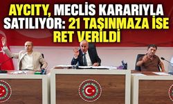 Aycity, meclis kararıyla satılıyor: 21 taşınmaza ise ret verildi