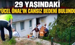 29 yaşındaki Yücel Önal'ın cansız bedeni bulundu