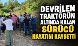 Devrilen traktörün altında kalan sürücü hayatını kaybetti