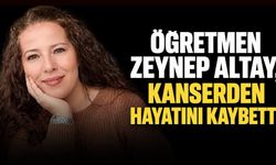 Öğretmen Zeynep Atay, kansere yenik düştü