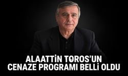 Alaattin Toros’un cenaze programı belli oldu