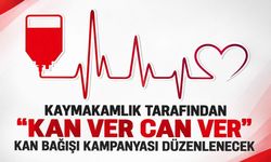 Kaymakamlık tarafından  "Kan Ver Can Ver" kan bağışı kampanyası düzenlenecek