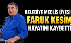 Belediye Meclis Üyesi Faruk Kesim hayatını kaybetti