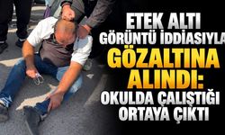 Etek altı görüntü iddiasıyla gözaltına alındı: Okulda çalıştığı ortaya çıktı