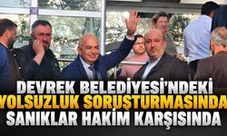 Devrek Belediyesi'ndeki yolsuzluk soruşturmasında sanıklar hakim karşısında