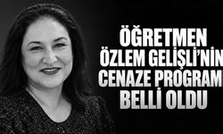 Öğretmen Özlem Gelişli’nin cenaze programı belli oldu