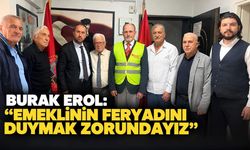 Burak Erol: 'Emeklinin feryadını duymak zorundayız'