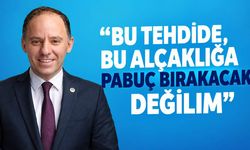 “Bu tehdide, bu alçaklığa pabuç bırakacak değilim”