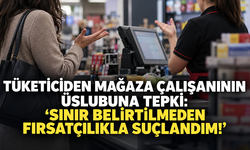 Tüketiciden mağaza çalışanının üslubuna tepki: “Sınır belirtilmeden fırsatçılıkla suçlandım!”