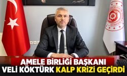 Amele Birliği Başkanı Veli Köktürk kalp krizi geçirdi