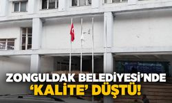 Zonguldak Belediyesi’nde ‘kalite’ düştü!